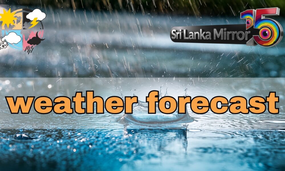 Afternoon thundershowers forecast across central and eastern Sri Lanka